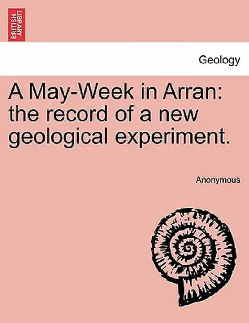 A May-Week in Arran: The Record of a New Geological Experiment. by Anonymous