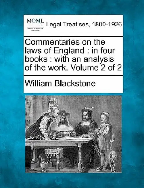 Commentaries on the laws of England: in four books: with an analysis of the work. Volume 2 of 2 by William Blackstone
