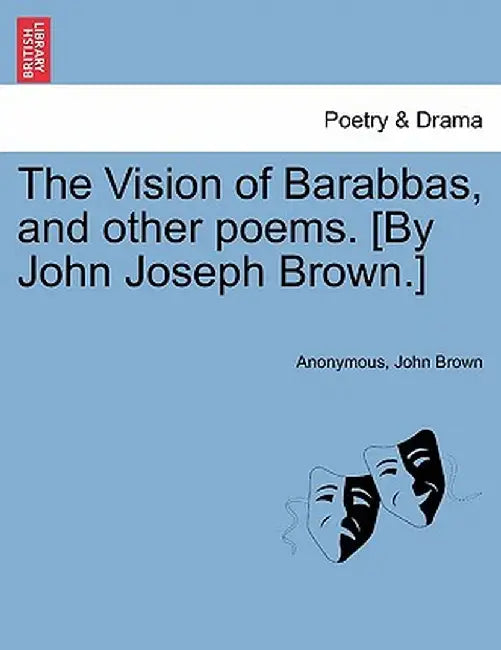 The Vision of Barabbas, and Other Poems. [By John Joseph Brown.] by Anonymous