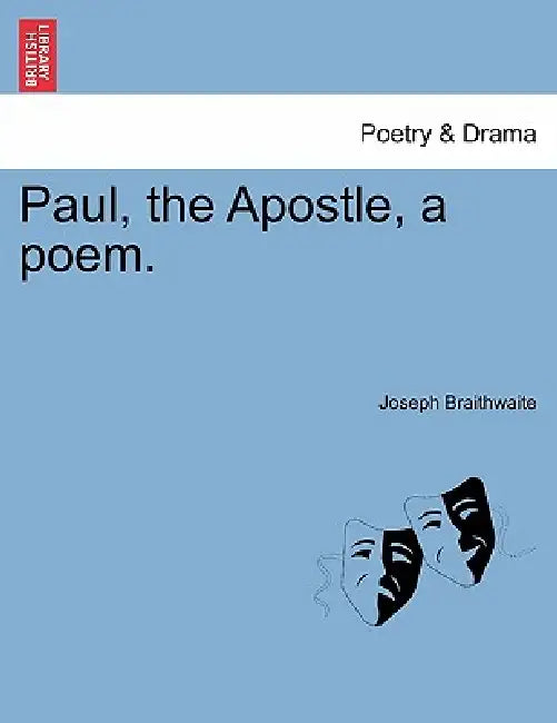 Paul, the Apostle, a Poem. by Joseph Braithwaite