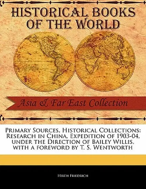 Research in China, Expedition of 1903-04, Under the Direction of Bailey Willis by Hirth Friedrich
