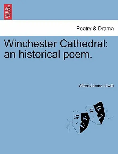 Winchester Cathedral: An Historical Poem. by Alfred James Lowth
