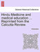 Hindu Medicine and Medical Education ... Reprinted from the Calcutta Review. by Anonymous