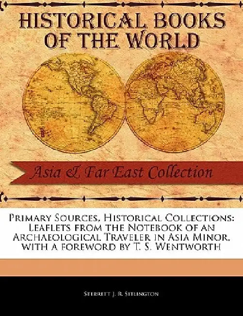 Leaflets from the Notebook of an Archaeological Traveler in Asia Minor by Sterrett J. R. Sitlington