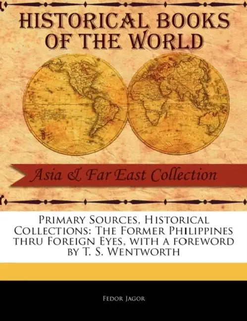 The Former Philippines Thru Foreign Eyes by Fedor Jagor, T. S. Wentworth