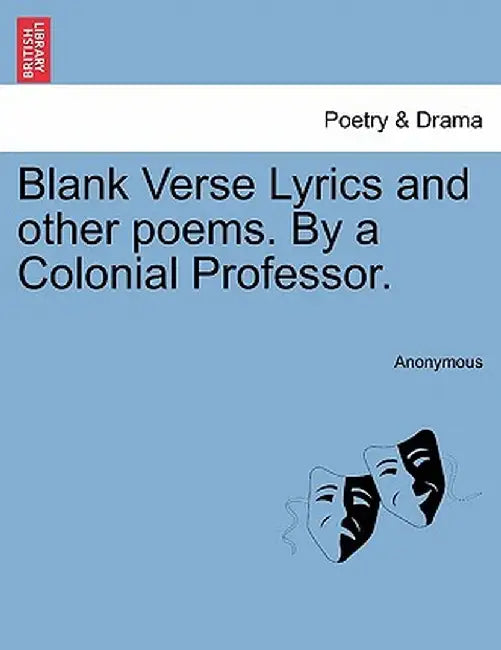 Blank Verse Lyrics and Other Poems. by a Colonial Professor. by Anonymous