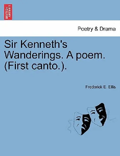 Sir Kenneth's Wanderings. a Poem. (First Canto.). by Frederick E. Ellis