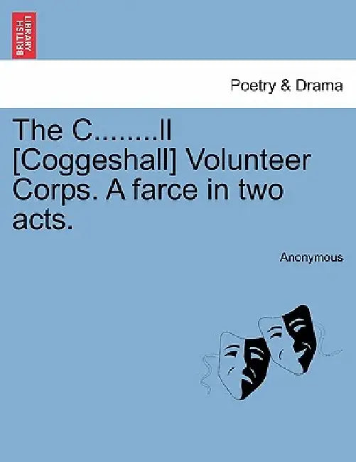 The C........LL [Coggeshall] Volunteer Corps. a Farce in Two Acts. by Anonymous