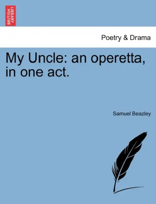 My Uncle: An Operetta, in One Act. by Samuel Beazley