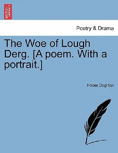 The Woe of Lough Derg. [A Poem. with a Portrait.] by Heber Coghlan