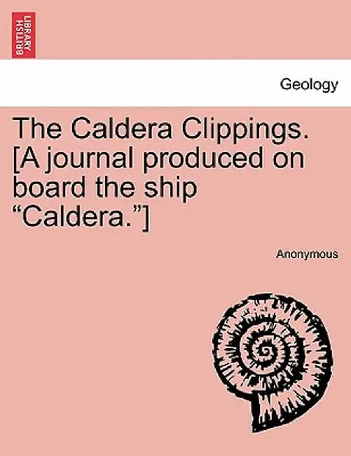 The Caldera Clippings. [A Journal Produced on Board the Ship "Caldera."] by Anonymous