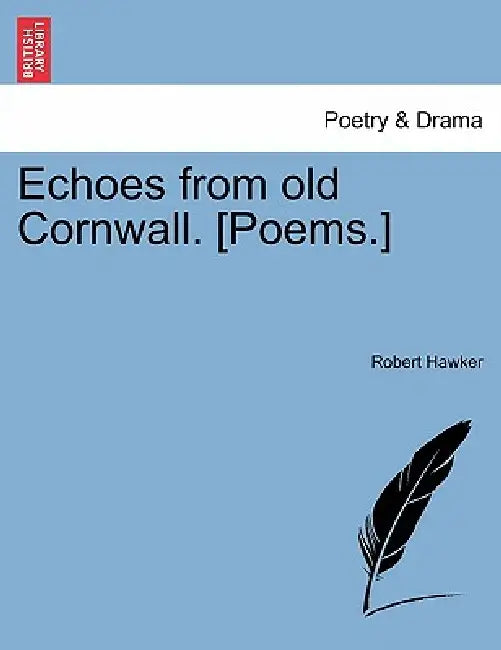 Echoes from Old Cornwall. [Poems.] by Robert Hawker