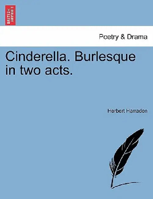 Cinderella. Burlesque in Two Acts. by Herbert Harraden