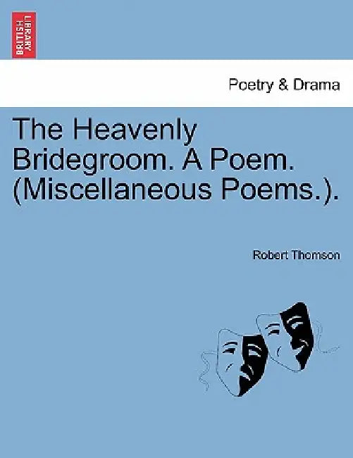The Heavenly Bridegroom. a Poem. (Miscellaneous Poems.). by Robert Thomson