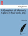 A Question of Memory. a Play in Four Acts, Etc. by Michael Field