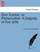 Don Carlos; Or, Persecution. a Tragedy, in Five Acts Vol.II by John Russell Earl Russell