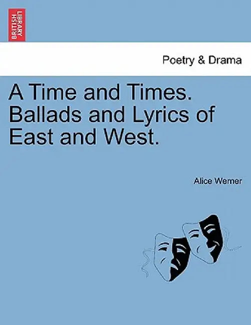 A Time and Times. Ballads and Lyrics of East and West. by Alice Werner