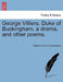 George Villiers, Duke of Buckingham, a Drama, and Other Poems. by Welbore Saint Clair Baddeley