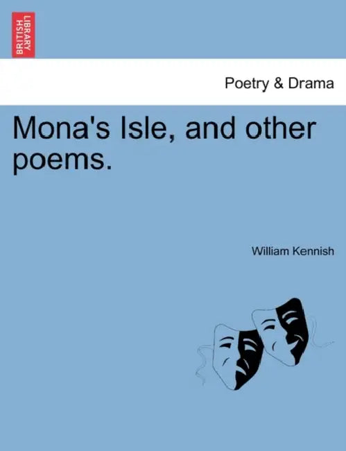 Mona's Isle, and Other Poems. by William Kennish