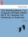 The Wedding March. (Le Chapeau de Paille D'Italie [By E. M. Labiche].) an Ecentricity, in Three Acts. by William Schwenck Gilbert, W. S. Gilbert