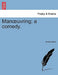 Man Uvring; A Comedy. by Anonymous
