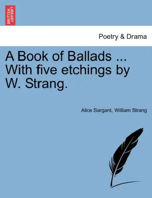 A Book of Ballads ... with Five Etchings by W. Strang. by Alice Sargant, William Strang