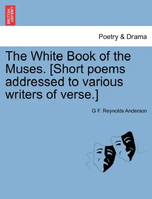 The White Book of the Muses. [Short Poems Addressed to Various Writers of Verse.] by G. F. Reynolds Anderson