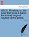 H.M.S. Pinafore; Or, the Lass That Loved a Sailor. an Entirely Original Nautical Comic Opera. by W. Gilbert