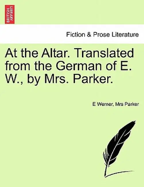 At the Altar. Translated from the German of E. W., by Mrs. Parker. by E. Werner