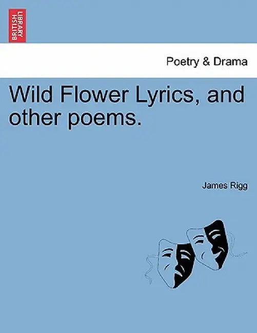 Wild Flower Lyrics, and Other Poems. by James Rigg