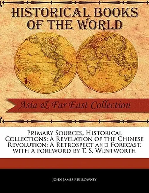 A Revelation of the Chinese Revolution: A Retrospect and Forecast by John James Mullowney