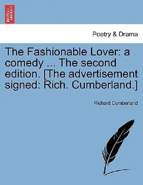 The Fashionable Lover: A Comedy ... the Second Edition. [The Advertisement Signed: Rich. Cumberland.] by Richard Cumberland