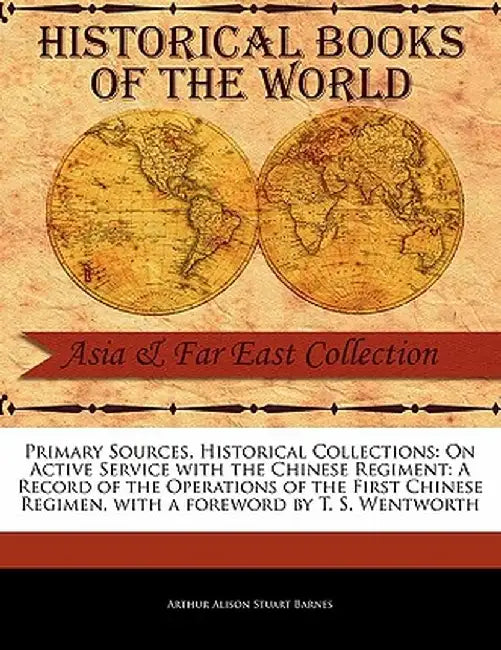 On Active Service with the Chinese Regiment: A Record of the Operations of the First Chinese Regimen by Arthur Alison Stuart Barnes
