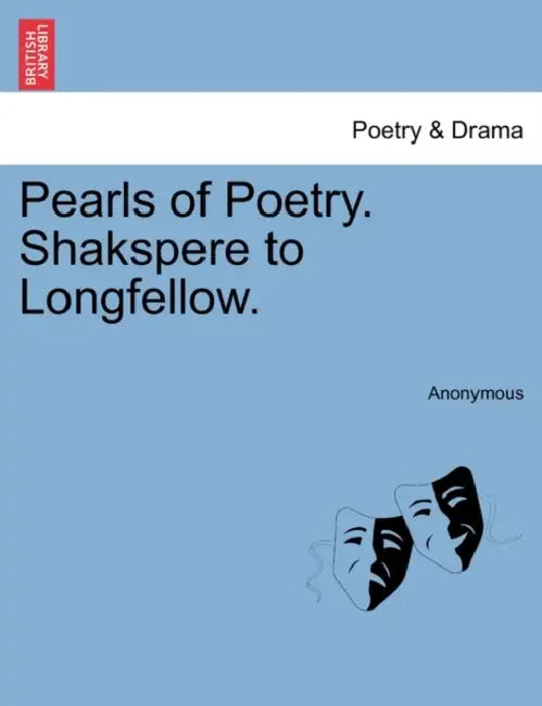 Pearls of Poetry. Shakspere to Longfellow. by Anonymous