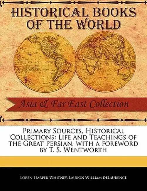 Life and Teachings of the Great Persian by Loren Harper Whitney
