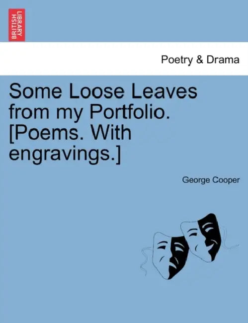 Some Loose Leaves from My Portfolio. [Poems. with Engravings.] by George Cooper