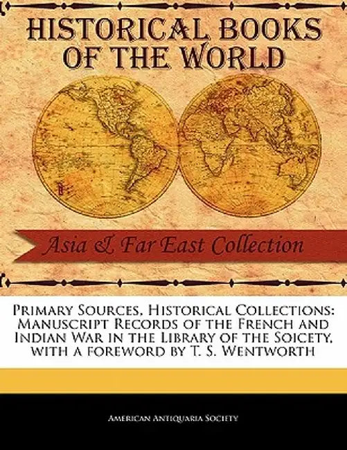 Manuscript Records of the French and Indian War in the Library of the Soicety by American Antiquaria Society