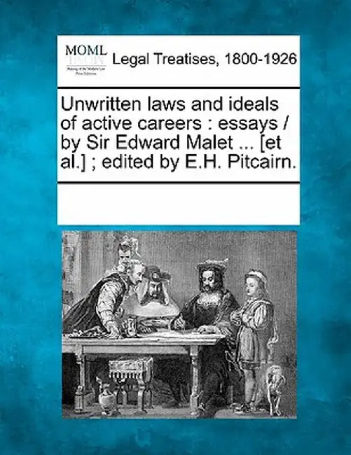 Unwritten Laws and Ideals of Active Careers: Essays / By Sir Edward Malet ... [Et Al.]; Edited by E.H. Pitcairn. by See Notes Multiple Contributors