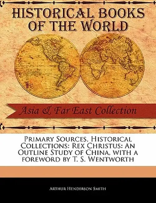 Rex Christus: An Outline Study of China by Arthur Henderson Smith