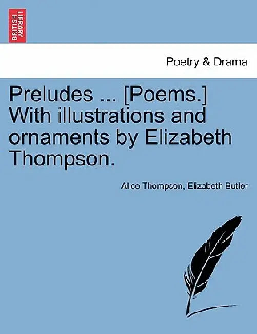 Preludes ... [Poems.] with Illustrations and Ornaments by Elizabeth Thompson. by Alice Thompson, Elizabeth Butler