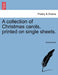 A Collection of Christmas Carols, Printed on Single Sheets. by Anonymous
