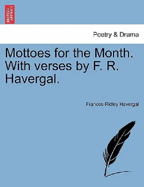 Mottoes for the Month. with Verses by F. R. Havergal. by Frances Ridley Havergal