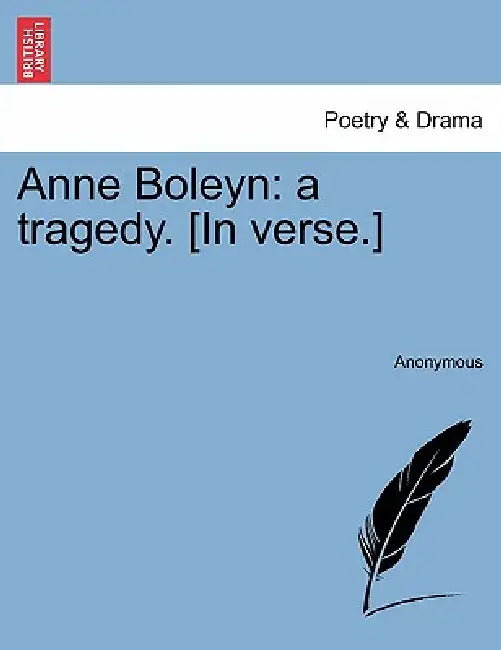 Anne Boleyn: A Tragedy. [In Verse.] by Anonymous