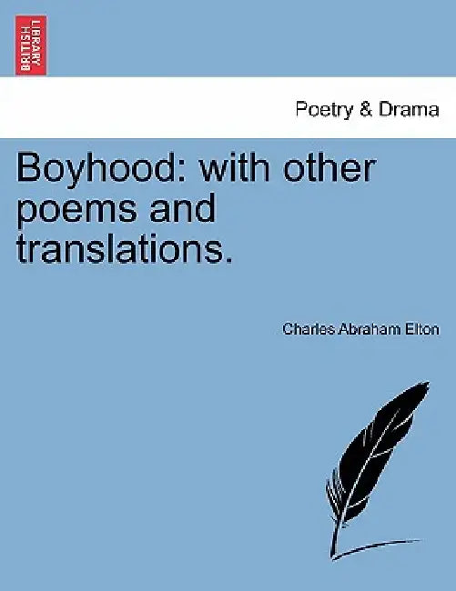 Boyhood: with other poems and translations. by Charles Abraham Elton
