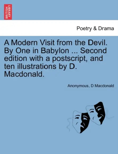 A Modern Visit from the Devil. by One in Babylon ... Second Edition with a PostScript, and Ten Illustrations by D. MacDonald. by Anonymous, D. MacDonald