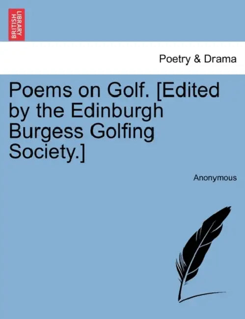 Poems on Golf. [Edited by the Edinburgh Burgess Golfing Society.] by Anonymous