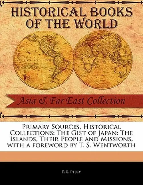 The Gist of Japan: The Islands, Their People and Missions by Rufus Benton Peery