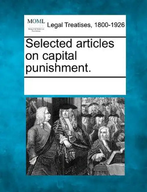 Selected Articles on Capital Punishment. by Multiple Contributors