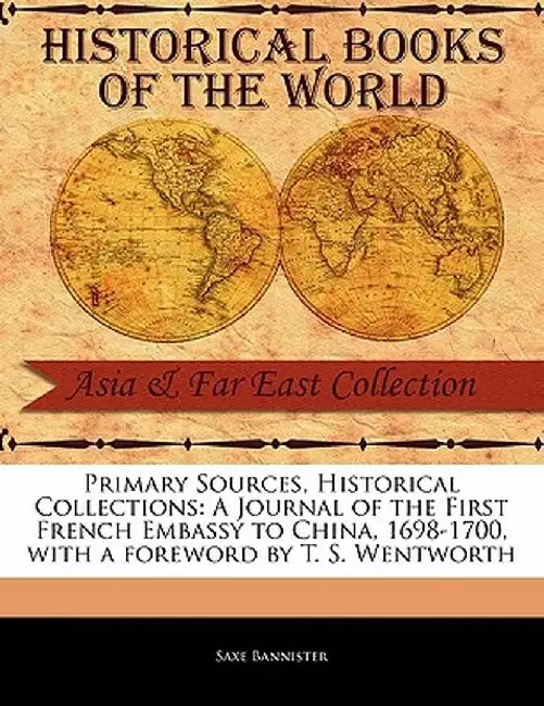 A Journal of the First French Embassy to China, 1698-1700 by Saxe Bannister