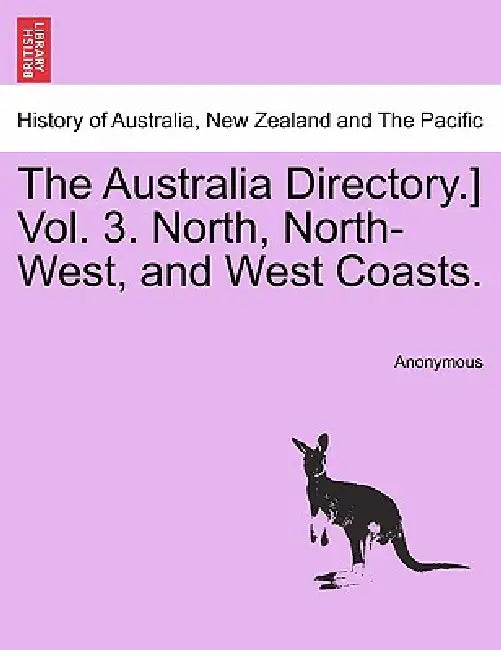 The Australia Directory.] Vol. 3. North, North-West, and West Coasts. by Anonymous